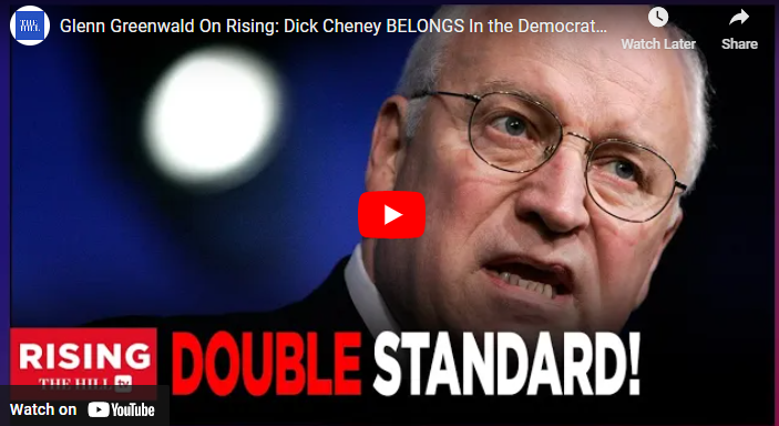 Glenn Greenwald On Rising: Dick Cheney BELONGS In the Democratic Party